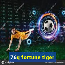 76q fortune tiger